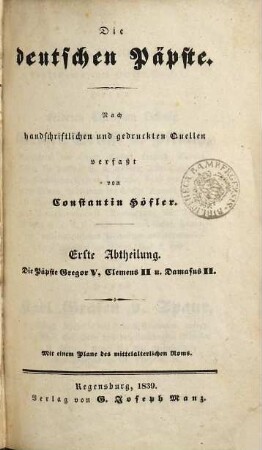 Die deutschen Päpste : nach handschriftlichen und gedruckten Quellen, 1. Die Päpste Gregor V, Clemens II u. Damasus II.