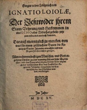 Ein gar newer Lobspruch von Ignatio Loiola, der Jesuwider ihrem Stam, Ursprung und Herkommen