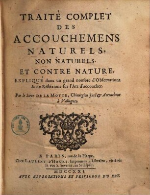 Traité complet des accouchemens naturels, non naturels, et contre nature : expliqué dans un grand nombre d'observations & de réfléxions sur l'art d'accoucher