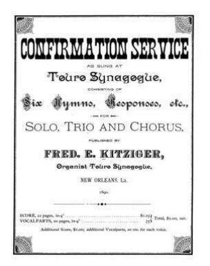 Confirmation Service : as sung at Touro Synagogue, consisting of six hymns, responses, etc., for solo, trio and chorus / publ. by Fred. E. Kitziger