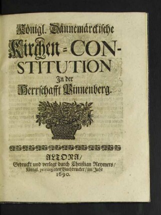Königl. Dännemärckische Kirchen-Constitution In der Herrschafft Pinnenberg : [... geben auff Unser Residentz zu Coppenhagen/ den 9. Martii Anno 1662.]
