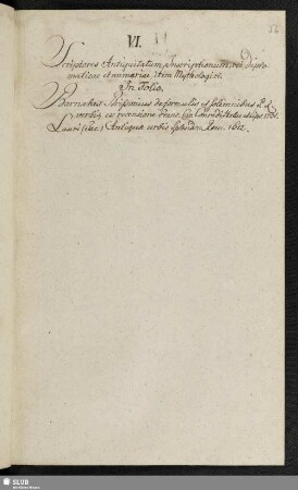 VI. Scriptores Antiquitatum, Inscriptionum, rei diplomaticae et numariae, item Mythologici.