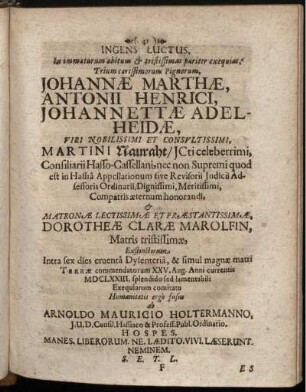 Ingens Luctus, In immaturum obitum & tristissimas pariter exequias, Trium carissimorum Pignorum, Johannae Marthae, Antonii Henrici, Johannettae Adelheidae, Viri Nobilissimi Et Consultissimi, Martini Nauraht ...