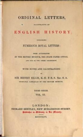 Original letters, illustrative of English history : including numerous royal letters: From autographs in the British Museum, the State Paper Office, and one or two other collections ; with notes and illustrations, 3