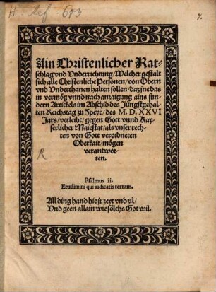 Ain Christenlicher Ratschlag und Underrichtung, Welcher gestalt sich alle Christenliche Personen, von Obern und Unterthanen halten sollen, daz ine das in vermög unnd nach anzaigung ains sundern Artickels im Abschid des Jüngstgehalten Reichstag zu Speyr, des M.D.XXVI Jars, verleibt, gegen Gott unnd Kayserlicher Maiestat ... mögen verantworten
