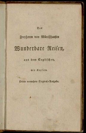 Wunderbare Reisen zu Wasser und Lande, Feldzüge und lustige Abentheuer des Freyherrn von Münchhausen, wie er dieselben bey der Flasche im Zirkel seiner Freunde selbst zu erzählen pflegt