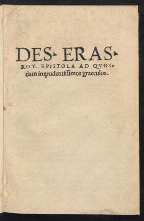 DES. ERAS.|| ROT. EPISTOLA AD QVOS=||dam impudentissimos gracculos.||