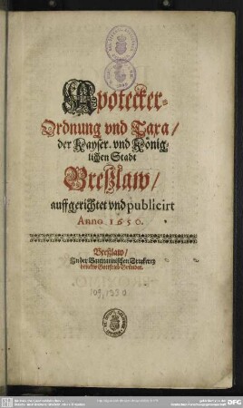 Apotecker-Ordnung und Taxa der ... Stadt Breßlau auffgericht ... 1650