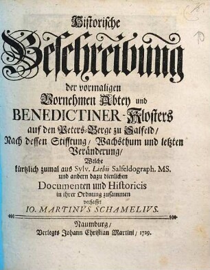 Historische Beschreibung der vormaligen Vornehmen Abtey und Benedictiner-Klosters auf den Peters-Berge zu Salfeld : Nach dessen Stifftung, Wachsthum und letzten Veränderung
