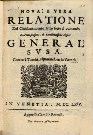 Nova e vera Relatione del combattimento fatto sotto il comando dell' illustrissimo e eccellentissimo Signor General Susa contro i Turchi, riportandone la vittoria