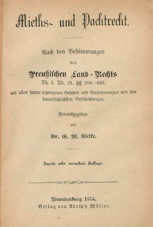 Mieths- und Pachtrecht : nach den Bestimmungen des Preußischen Land-Rechts Th. I, Tit. 21 §§ 258-625, mit allen später ergangenen Gesetzen und Veränderungen und den haupsächlichsten Entscheidungen
