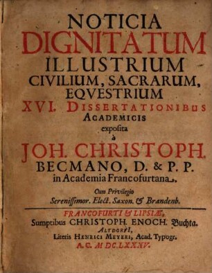 Noticia Dignitatum Illustrium Civilium, Sacrarum, Equestrium XVI. Dissertationibus Academicis exposita