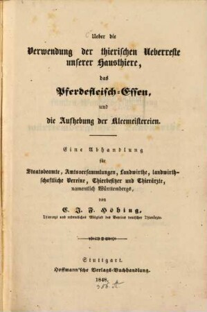 Ueber die Verwendung der thierischen Ueberreste unserer Hausthiere, das Pferdefleisch-Essen u. die Aufhebung der Kleemeistereien