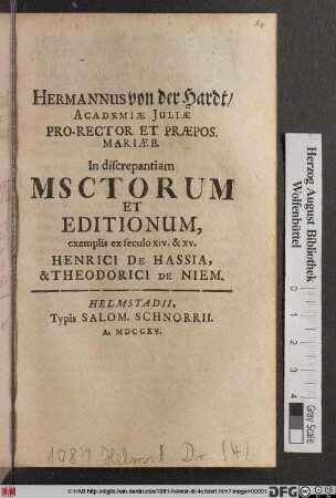 Hermannus von der Hardt, Academiæ Juliæ Pro-Rector Et Præpos. Mariæb. In discrepantiam Msctorum Et Editionum, exemplis ex seculo XIV. & XV. Henrici De Hassia, & Theodorici De Niem