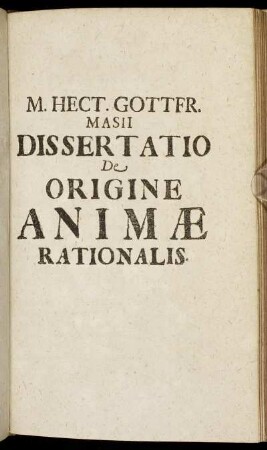M. Hect. Gottfr. Masii Dissertatio De Origine Animæ Rationalis