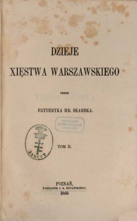 Dzieje Xies̨twa Warszawskiego : Przez Fryderyka hr. Skarbka. (Geschichte des Herzogthums Warschau.). 2