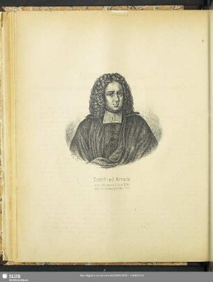 Gottfried Arnold : Geb. in Anneberg 5. Sept. 1666. Gest. in Perleberg 30. Mai 1714