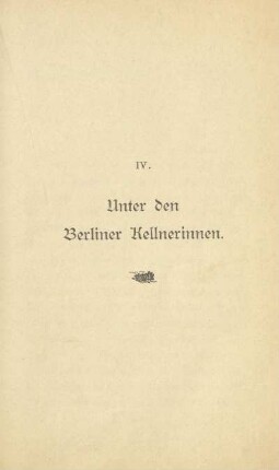 IV. Unter den Berliner Kellnerinnen