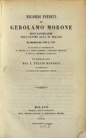 Ricordi inediti di Gerolamo Morone, gran Cancelliere dell'ultimo Duca di Milano sul decennio dal 1520 al 1530, pubblicati dal C. Tullio Dandolo