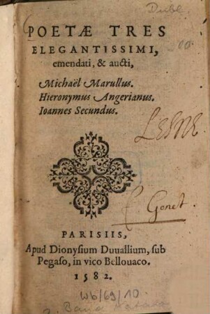 Poetae tres elegantissimi, emendati et aucti : Michaël Marullus, Hieronimus Angerianus, Joannes Secundus