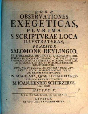 Observationes exegeticas plurima S. Scripturae loca illustraturas. Missus 5