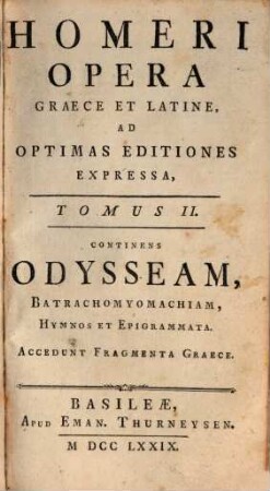 Homeri Opera Graece Et Latine : Ad Optimas Editiones Expressa. 2, Continens Odysseam, Batrachomyomachiam, Hymnos Et Epigrammata : Accedunt Fragmenta Graece