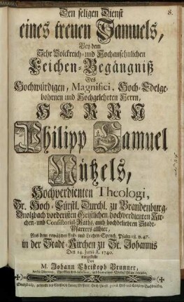 Den seligen Dienst eines treuen Samuels, Bey dem ... Leichen-Begängniß Des ... Philipp Samuel Mützels, Hochverdienten Theologi ... in der Stadt-Kirchen zu St. Johannis Den 14. Junii A. 1740. vorgestellt