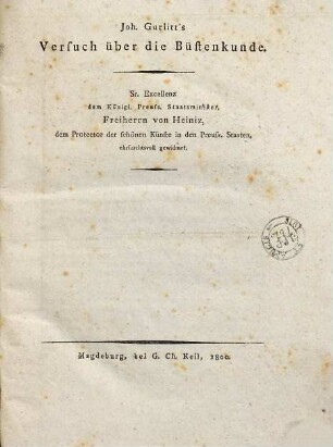 Joh. Gurlitt's Versuch über die Büstenkunde : Sr. Excellenz dem Königl. Preuss. Staatsminister, Freiherrn von Heiniz, dem Protector der schönen Künste in den Preuss. Staaten, ehrfurchtsvoll gewidmet