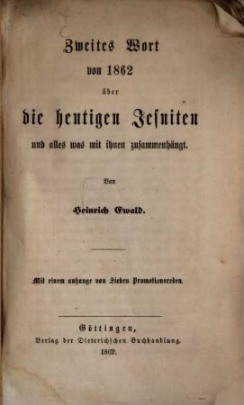 Zweites Wort vor 1862 über die heutigen Jesuiten und alles was mit ihnen zusammenhängt : Mit e. Anhange von 7 Promotionsreden