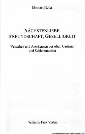 Nächstenliebe, Freundschaft, Geselligkeit : Verstehen und Anerkennen bei Abel, Gadamer und Schleiermacher