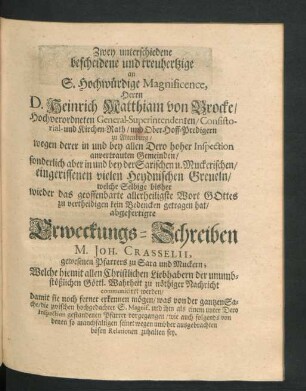 Zwey unterschiedene bescheidene und treuhertzige an ... D. Heinrich Matthiam von Brocke ... abgefertigte Erweckungs-Schreiben M. Joh. Crasselii ...