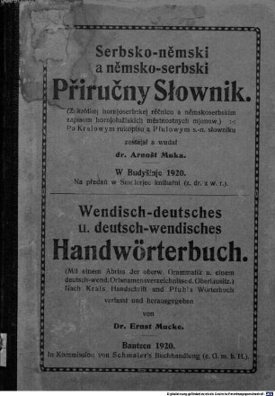 Serbsko-němski a němsko-serbski přiručny słownik : (z krótkej hornjoserbskej rěčnicu a němskoserbskim zapisom hornjołušiskich městnostnych mjenow) ; po Kralowym rukopisu a Pfulowym s.-n. słowniku = Wendisch-deutsches und deutsch-wendisches Handwörterbuch