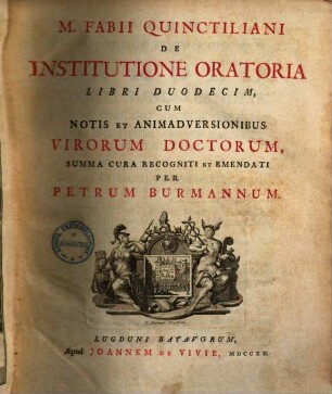 M. Fabii Quinctiliani De Institutione Oratoria Libri Duodecim : Cum Notis et Animadversionibus Virorum Doctorum
