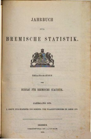 Jahrbuch für bremische Statistik. Heft 1, Zur Statistik des Schiffs- und Warenverkehrs. 1875, H. 1. - 1876