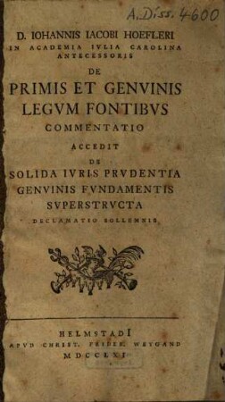 Iohannis Iacobi Hoefleri de primis et genuinis legum fontibus commentatio