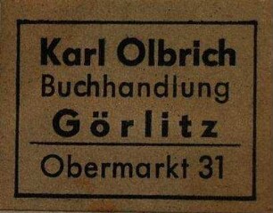 Etikett:Buchhändler/Buchhändlerin / Karl Olbrich, Buchhandlung [Karl Olbrich, Buchhandlung, Görlitz]