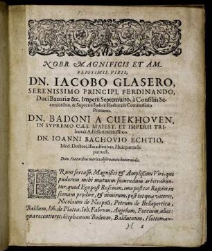 Nobb. Magnificis Et Amplissimis Viris Dn. Iacobo Glasero [...] Dn. Badoni A Cuekhoven [...] Dn. Ioanni Bachovio Echtio [...]