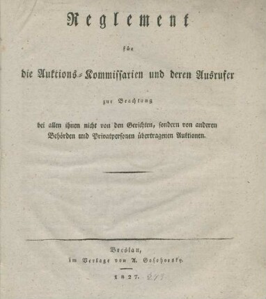 Reglement für die Auktions-Kommissarien und deren Ausrufer zur Beachtung bei allen ihnen nicht von den Gerichten, sondern von anderen Behörden und Privatpersonen übertragenen Auktionen