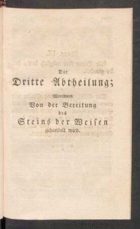 Die Dritte Abtheilung; Worinnen Von der Bereitung des des Steins der Weisen gehandelt wird