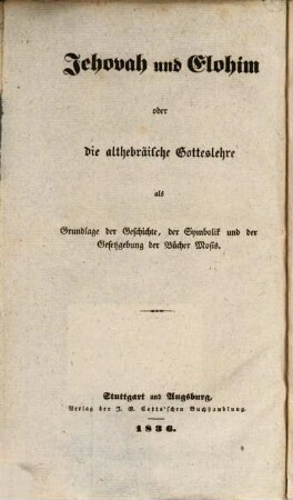 Jehovah und Elohim : oder die althebr. Gotteslehre als Grundlage der Geschichte ... der Bücher Mosis