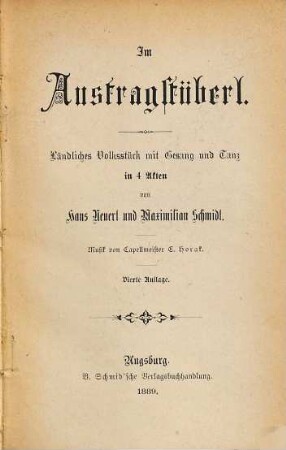 Im Austragstüberl : ländliches Volksstück mit Gesang und Tanz in 4 Akten ; [zum erstenmal aufgeführt den 28. August 1882 am Gärtnerplatz-Theater in München zum 25jährigen Schauspieler-Jubiläum des Verfassers]