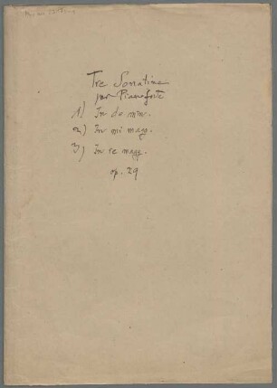 Sonatas, pf, op.29, Sketches - BSB Mus.ms. 23175-1 : [cover title:] Tre Sonatine // per Pianoforte // 1) In do min. // 2) In mi magg. // 3) In re magg. // op. 29