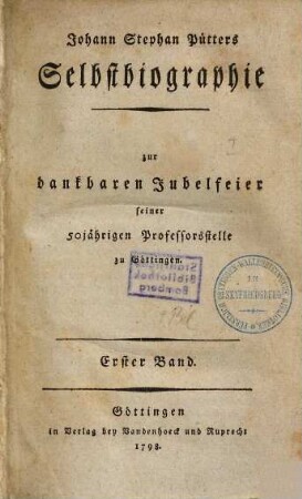 Johann Stephan Pütters Selbstbiographie : zur dankbaren Jubelfeier seiner 50jährigen Professorsstelle zu Göttingen, 1