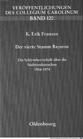 Der vierte Stamm Bayerns : die Schirmherrschaft über die Sudetendeutschen 1954 - 1974