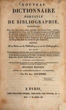 Nouveau Dictionnaire portatif de Bibliographie : contenant Plus de vingt-trois mille Articles de Livres rares, curieux, estimés et recherchés ..., précéde D'un Précis sur les Bibliothèques et sur la Bibliographie et suivi Du Catalogue des Éditions citées par l'Academie de la Crusca ...