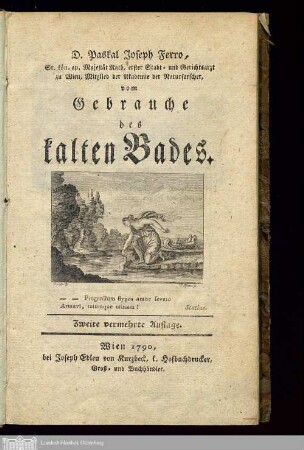 D. Paskal Joseph Ferro, Sr. kön. ap. Majestät Rath, erster Stadt- und Gerichtsarzt zu Wien, Mitglied der Akademie der Naturforscher, vom Gebrauche des kalten Bades