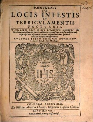 Daemoniaci Cvm Locis Infestis Et Terricvlamentis Noctvrnis : Id Est, Libri Tres, Qvibvs Spiritvm Homines Obsidentium atque infestantium genera ... explicantur