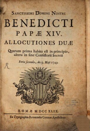 Allocutiones duae, in Consist secr. feria 2da die 5ta Maji 1749 habitae, prima de Jubilaeo iminenti. Altera de Concordia temporali inter sedem Rom. et rempublicam Venetam