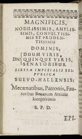 Magnificis ... Dominis, Duum Viris, Quinque Viris, Senatoribus ... reipublicae Suevo-Hallensis ...