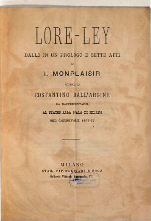 Lore-Ley : ballo in un prologo e sette atti ; da rappresentarsi al Teatro alla Scala di Milano nel carnevale 1876 - 77